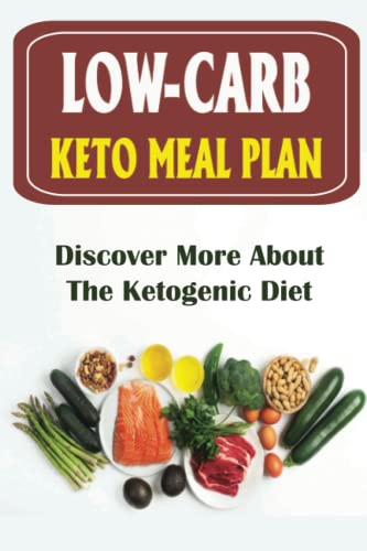 Low-Carb Keto Meal Plan: Discover More About The Ketogenic Diet