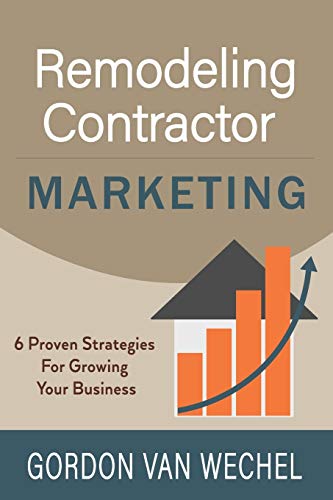 Remodeling Contractor Marketing: 6 Proven Strategies For Growing Your Business