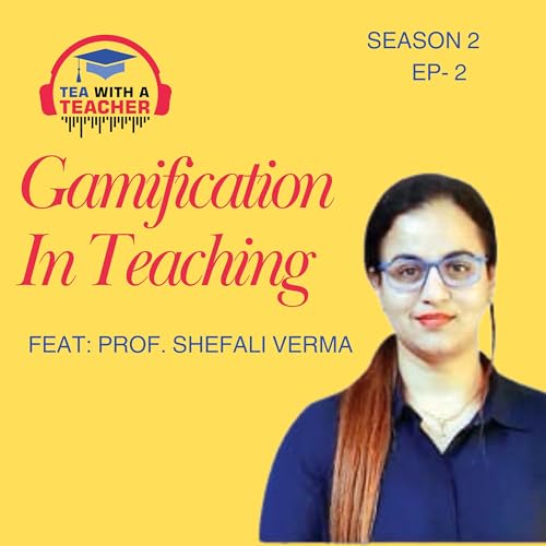 『Gamification in teaching Feat. Dr. Shefali Verma| S2 Ep2』のカバーアート