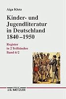 Kinder- Und Jugendliteratur in Deutschland 1840 1950: Band VI: Register in Zwei Teilbanden.Teilband 2: Suchworte, Sachgruppen, Verlagsorte, Verlage, Reihen 3476017605 Book Cover