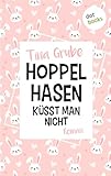 Hoppelhasen küsst man nicht: Roman - Tina Grube 