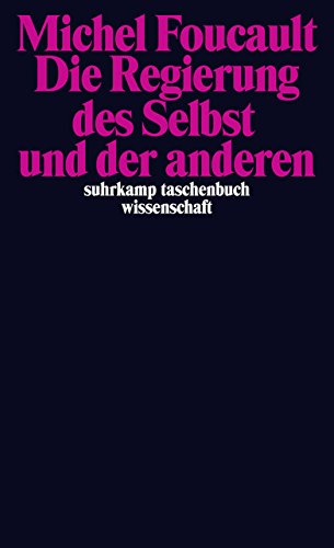 Die Regierung des Selbst und der anderen: Die Regierung des Selbst und der anderen I. Vorlesungen am Die Regierung des Selbst und der anderen: Die Regierung des Selbst und der anderen I. Vorlesungen am