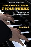  Lord Knows, At Least I Was There: Working with Stephen Sondheim