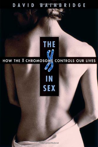 The X in Sex: How the X Chromosome Controls Our Lives