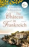 Das Château in Frankreich: Roman - Elizabeth Edmondson Übersetzer: Tanja Handels 