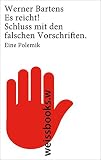Es reicht! Schluss mit den falschen Vorschriften - Werner Bartens