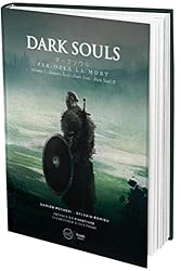 Dark souls: Par-delà la mort. Volume 1 : Demon's Souls - Dark Souls - Dark Souls II - Edition luxe. Préface de Fibretigre, cocréateur d'Out there
