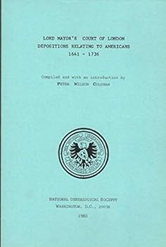 Paperback Lord Mayor's Court of London: Depositions relating to Americans, 1641-1736 (Special publication - National Genealogical Society) Book
