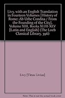 Livy, with an English Translation in Fourteen Volumes [History of Rome: Ab Urbe Condita / From the Founding of the City], Volume XIII, Books XLIII-XLV [Latin and English] (The Loeb Classical Library, B003IDONG8 Book Cover