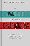 El evangelio para vidas desordenadas (SPA The Gospel for disordered lives) (Spanish Edition)