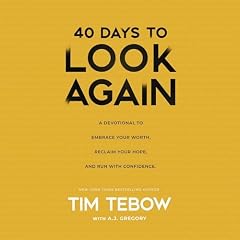 40 Days to Look Again Audiobook By Tim Tebow, A. J. Gregory cover art