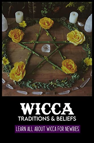 Wicca Traditions & Beliefs: Learn All About Wicca For Newbies