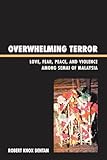 Overwhelming Terror: Love, Fear, Peace, and Violence among Semai of Malaysia (War and Peace Library)
