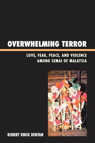 Overwhelming Terror: Love, Fear, Peace, and Violence among Semai of Malaysia (War and Peace Library)