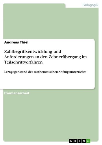 Zahlbegriffsentwicklung und Anforderungen an den Zehnerübergang im Teilschrittverfahren: Lerngegenstand des mathematischen Anfangsunterrichts (German Edition)