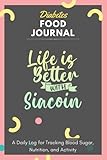 Diabetes Food Journal - Life Is Better With Siacoin: A Daily Log for Tracking Blood Sugar, Nutrition, and Activity. Record Your Glucose levels before ... Tracking Journal with Notes, Stay Organized!