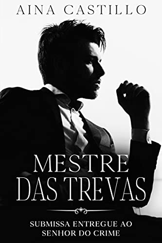 Mestre das Trevas: Submissa Entregue ao Senhor do Crime - Castillo, Aina