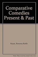 Comparative Comedies Present & Past B000LC6VHS Book Cover