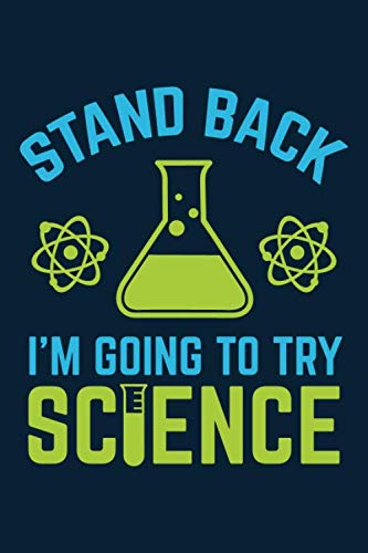 Stand Back I'm Going To Try Science: NoteBook For Scientist Students And Teachers - Science Lesson Journal or Planner ( 100 pages - 6 x 9 inches )
