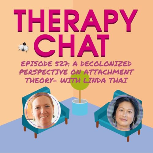527: A Decolonized Perspective On Attachment Theory with Linda Thai