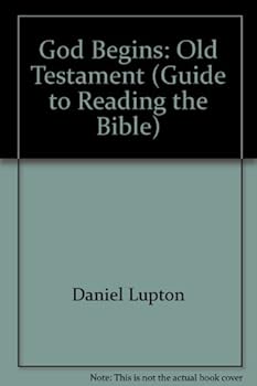 God Begins: Old Testament (Guide to Reading the Bible)
