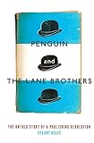 Penguin and the Lane Brothers: The Untold Story of a Publishing Revolution