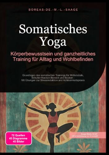 Somatisches Yoga: Körperbewusstsein und ganzheitliches Training für Alltag und Wohlbefinden: Grundlagen des somatischen Trainings für Wirbelsäule, ... zur Stressreduktion und Achtsamkeitspraxis