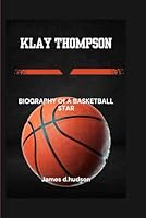 Klay Thompson: Biography Of a basketball star B0D9FR71WH Book Cover