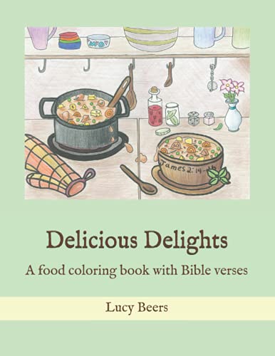 Delicious Delights: A food coloring book with Bible verses for all ages (Lucy's Bible Verse Coloring Books)