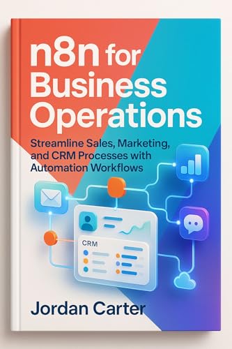 n8n for Business Operations: Streamline Sales, Marketing, and CRM Processes with Automation Workflows (Mastering n8n Automation Book 4)