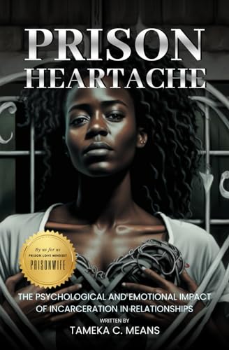 Prison Heartache: The psychological and emotional impact of incarceration in relationships