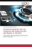  Implementación de un Sistema de Adquisición de Datos a 16 bits: Convertidor Analogo Digital (CAD) de 16 bits a muy bajo