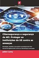 Cibersegurança e segurança da IdC: Proteger as instituições da UE contra as ameaças (Portuguese Edition) 6208904196 Book Cover