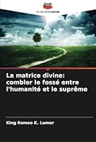 La matrice divine: combler le fossé entre l'humanité et le suprême 6208720214 Book Cover