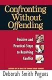 Confronting Without Offending: Positive and Practical Steps to Resolving Conflict