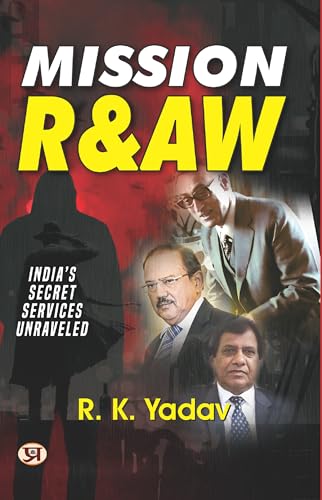 Mission RAW: IndiaS Secret Services Unraveled