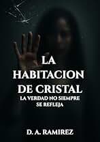 La Habitacion de Cristal: La verdad no siempre se refleja