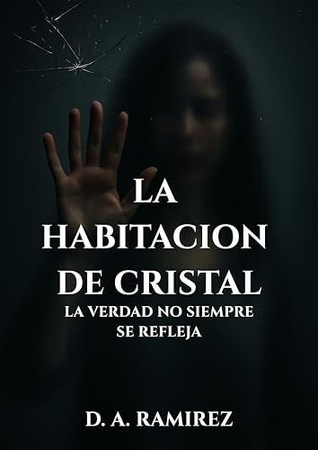 La Habitacion de Cristal: La verdad no siempre se refleja