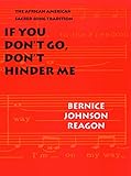 If You Don't Go, Don't Hinder Me: The African American Sacred Song Tradition (Abraham Lincoln Lecture Series)