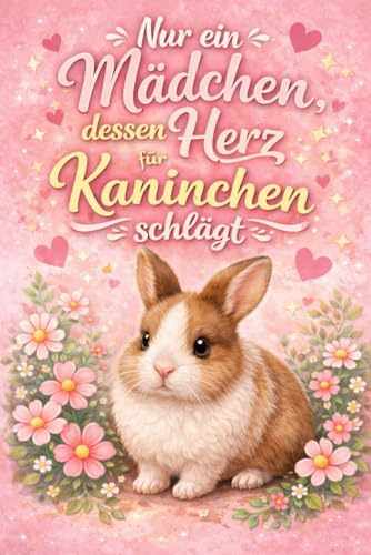 Nur ein M&auml;dchen, dessen Herz f&uuml;r Kaninchen schl&auml;gt &ndash; Notizbuch: 122 linierte Seiten | S&uuml;&szlig;es Geschenk f&uuml;r Kaninchen-Liebhaberinnen | Tagebuch & Schreibheft