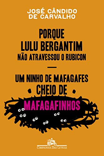 Porque Lulu Bergantim não atravessou o Rubicon & Um ninho de mafagafes cheio de mafagafinhos: Contados, astuciados, sucedidos e acontecidos do povinho do Brasil - Carvalho, José Cândido de