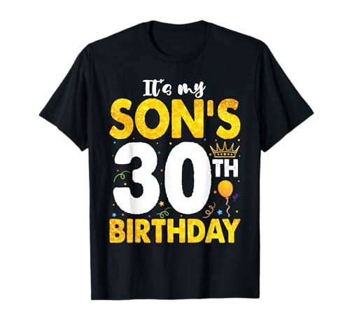 It's My Son's 30th Birthday 30 Years Old Happy Him Mom Daddy T-Shirt