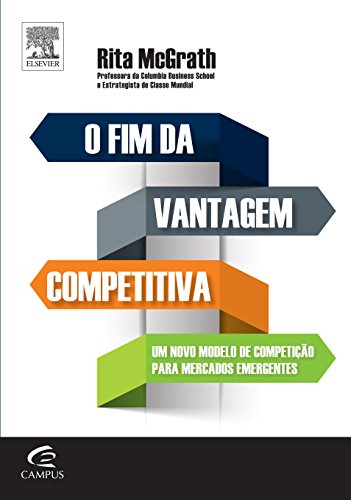 O Fim da Vantagem Competitiva. Um Novo Modelo de Competição Para Mercados Dinâmicos