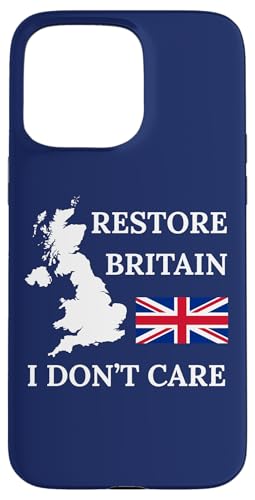 RESTORE BRITAIN I DON'T CARE BRITSH PRIDE UK UNITED KINGDOM �X�}�z�P�[�X iPhone 15 Pro Max �p