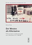 Der Westen als Alternative. DDR-Zuwanderer in der Bundesrepublik und in West-Berlin 1972 bis 1989/90: DDR-Zuwanderer in der Bundesrepublik und in West-Berlin 1972-1989/90 - Bettina Effner 