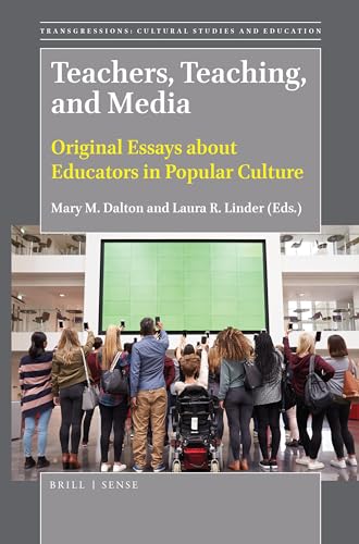 Teachers, Teaching, and Media: Original Essays about Educators in Popular Culture (Transgressions: Cultural Studies and Education, 132)