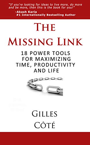 The Missing Link: 18 Power Tools For Maximizing Time, Productivity And Life