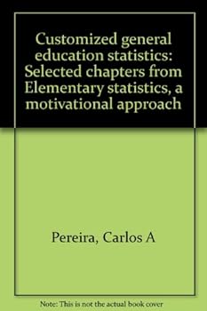 Unknown Binding Customized general education statistics: Selected chapters from Elementary statistics, a motivational approach Book