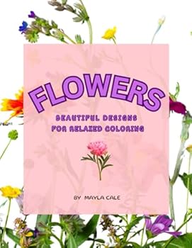 Paperback FLOWERS: BEAUTIFUL DESIGNS FOR RELAXD COLORING Book
