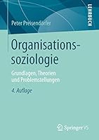 Organisationssoziologie: Grundlagen, Theorien Und Problemstellungen 3658100168 Book Cover